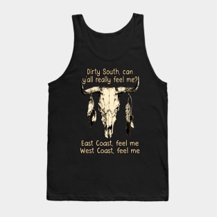 Dirty South, Can Y'all Really Feel Me East Coast, Feel Me, West Coast, Feel Me Love Music Bull-Skull Tank Top